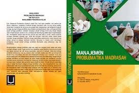 MANAJEMEN  PROBLEMATIKA MADRASAH